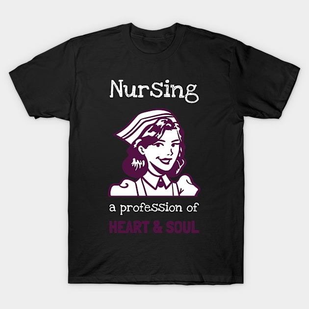 Nursing a profession of heart and soul T-Shirt by MikeysTeeShop